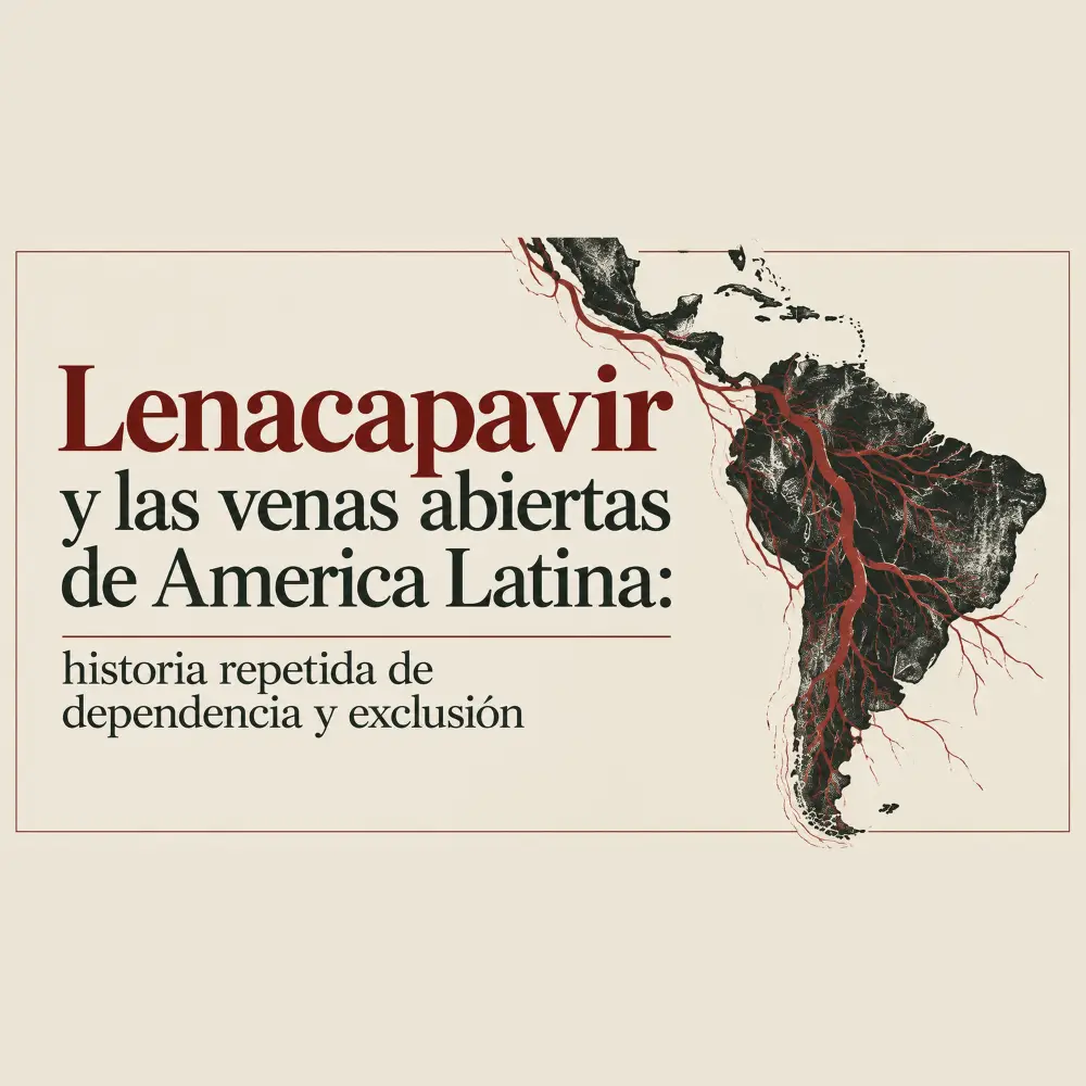Lenacapavir y las venas abiertas de America Latina